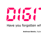 Have you forgotten what digital is all about?