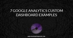 7 Google Analytics Custom Dashboard Examples (To Segment Traffic)