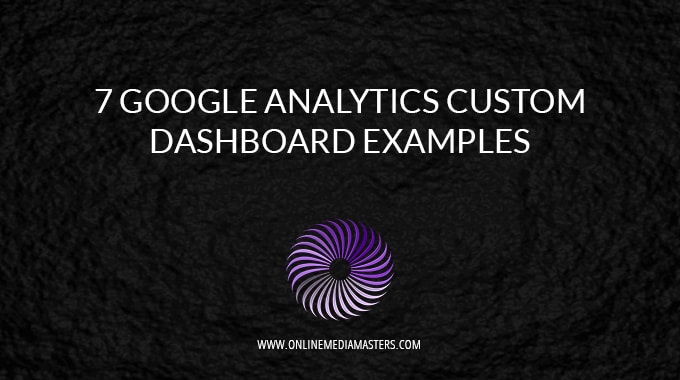 7 Google Analytics Custom Dashboard Examples (To Segment Traffic)